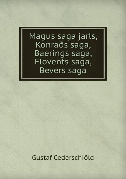 Обложка книги Magus saga jarls, Konra.s saga, Baerings saga, Flovents saga, Bevers saga, Gustaf Cederschiöld