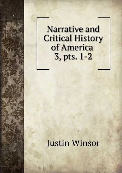 Обложка книги Narrative and Critical History of America, Justin Winsor