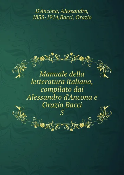 Обложка книги Manuale della letteratura italiana, compilato dai Alessandro d.Ancona e Orazio Bacci, Alessandro d'Ancona