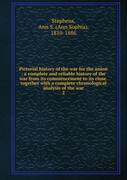 Обложка книги Pictorial history of the war for the union, Ann Sophia Stephens