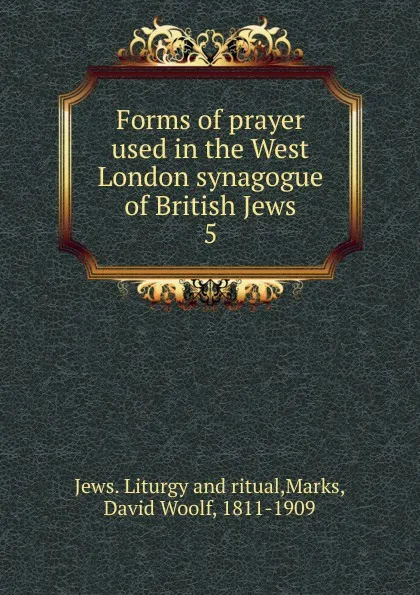 Обложка книги Forms of prayer used in the West London synagogue of British Jews, David Woolf Marks