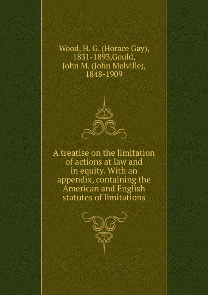 Обложка книги A treatise on the limitation of actions at law and in equity., Horace Gay Wood