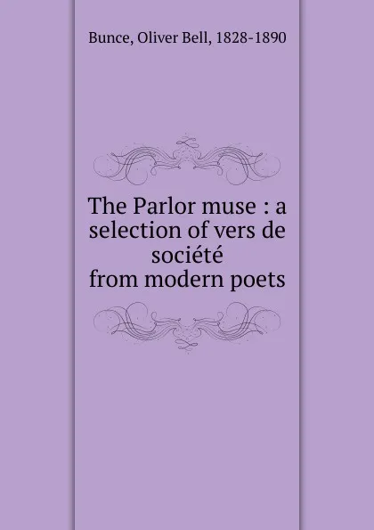 Обложка книги The Parlor muse, Oliver Bell Bunce