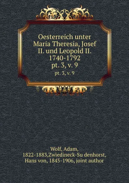 Обложка книги Oesterreich unter Maria Theresia, Josef II. und Leopold II. 1740-1792, Adam Wolf