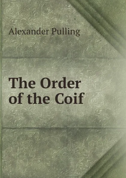 Обложка книги The Order of the Coif, Alexander Pulling