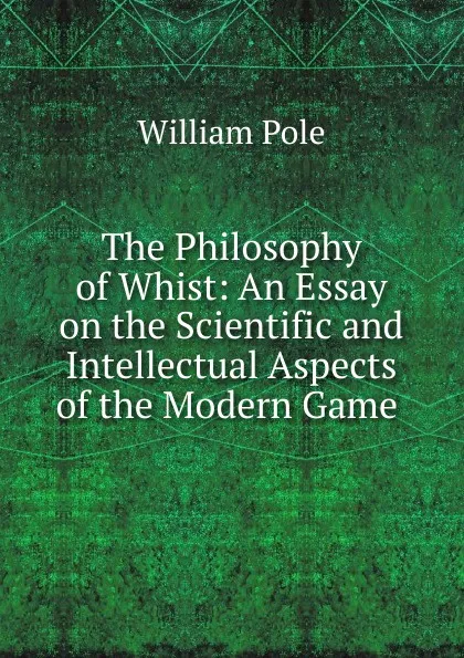 Обложка книги The Philosophy of Whist, William Pole