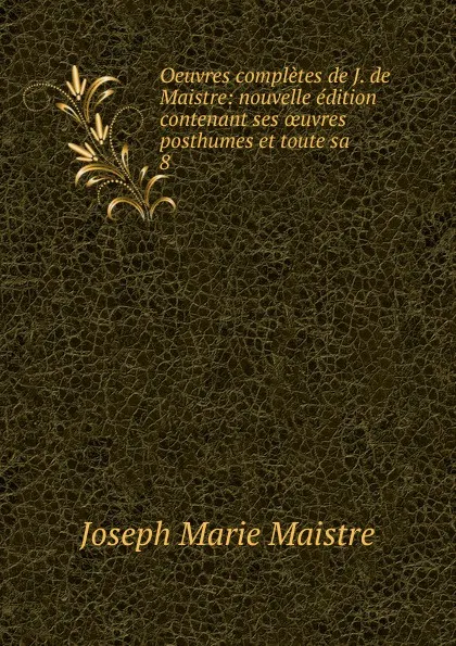 Обложка книги Oeuvres completes de J. de Maistre, Joseph Marie Maistre