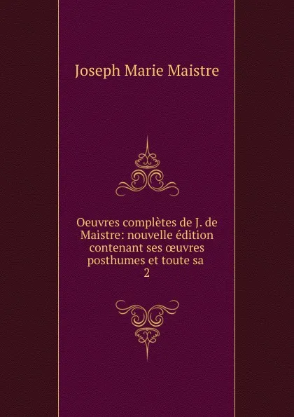 Обложка книги Oeuvres completes de J. de Maistre, Joseph Marie Maistre