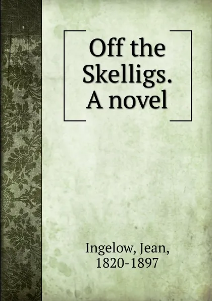 Обложка книги Off the Skelligs. A novel, Ingelow Jean