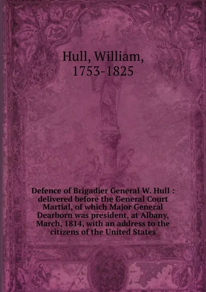 Обложка книги Defence of Brigadier General W. Hull, William Hull