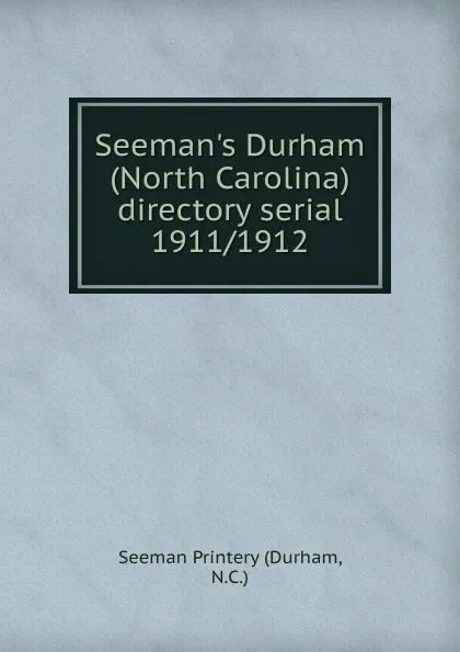 Обложка книги Seeman.s Durham (North Carolina) directory serial, Durham