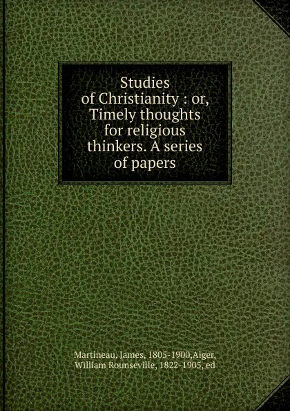 Обложка книги Studies of Christianity, James Martineau