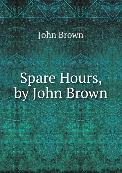 Обложка книги Spare Hours, by John Brown, John Brown