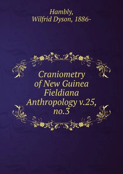 Обложка книги Craniometry of New Guinea, Wilfrid Dyson Hambly
