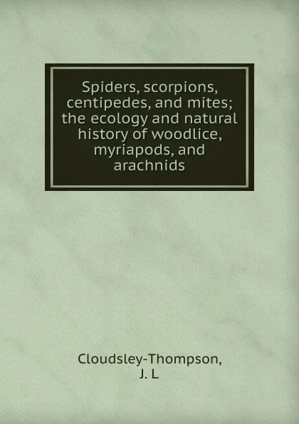 Обложка книги Spiders, scorpions, centipedes, and mites, J.L. Cloudsley-Thompson