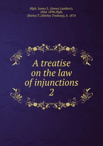 Обложка книги A treatise on the law of injunctions, James Lambert High