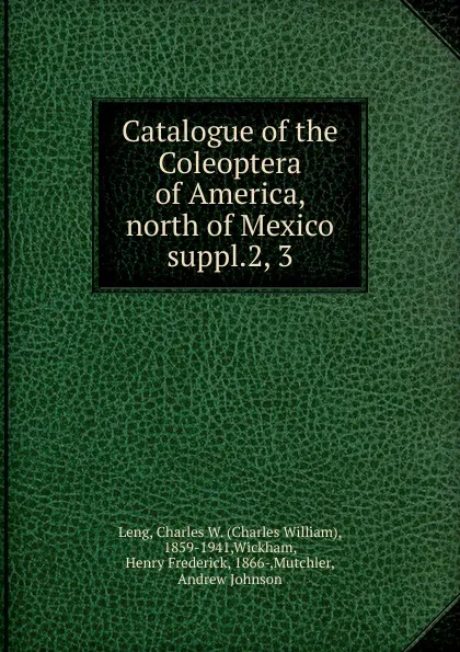 Обложка книги Catalogue of the Coleoptera of America, north of Mexico, Charles William Leng