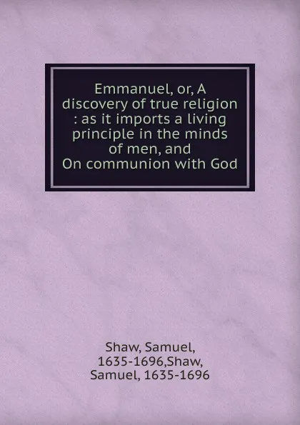 Обложка книги Emmanuel. Or, A discovery of true religion, Samuel Shaw