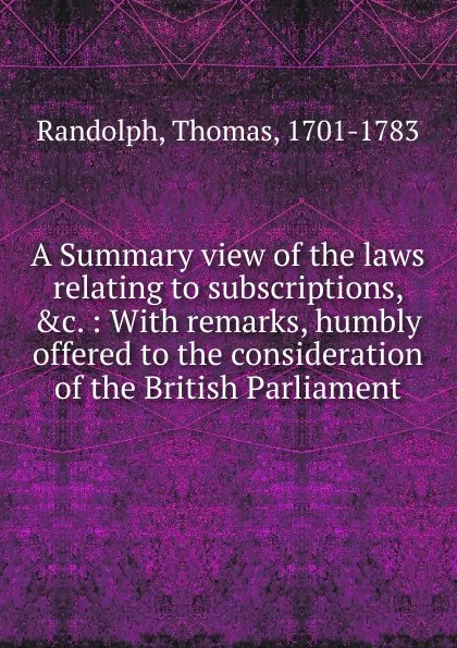 Обложка книги A Summary view of the laws relating to subscriptions, Thomas Randolph