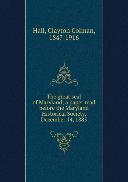 Обложка книги The great seal of Maryland, Clayton Colman Hall