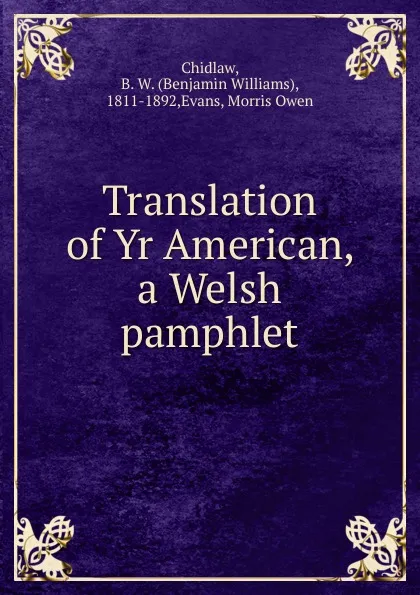 Обложка книги Translation of Yr American, a Welsh pamphlet, Benjamin Williams Chidlaw