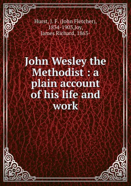 Обложка книги John Wesley the Methodist, John Fletcher Hurst