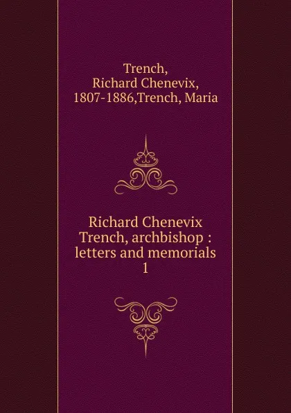 Обложка книги Richard Chenevix Trench, archbishop, Trench Richard Chenevix