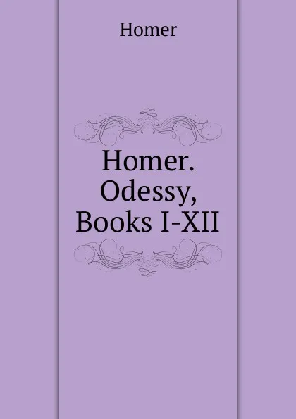 Обложка книги Homer. Odessy, Books I-XII, Homer