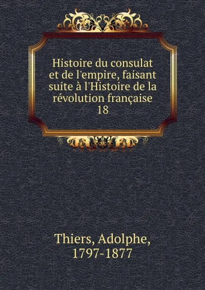 Обложка книги Histoire du consulat et de l.empire, faisant suite a l.Histoire de la revolution francaise, Thiers Adolphe