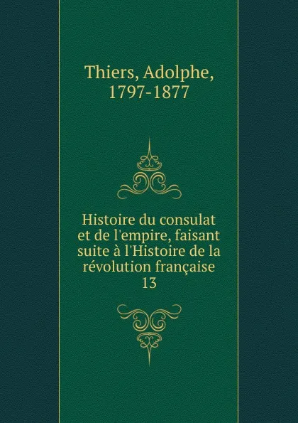 Обложка книги Histoire du consulat et de l.empire, faisant suite a l.Histoire de la revolution francaise, Thiers Adolphe