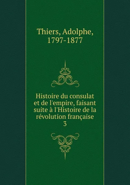 Обложка книги Histoire du consulat et de l.empire, faisant suite a l.Histoire de la revolution francaise, Thiers Adolphe