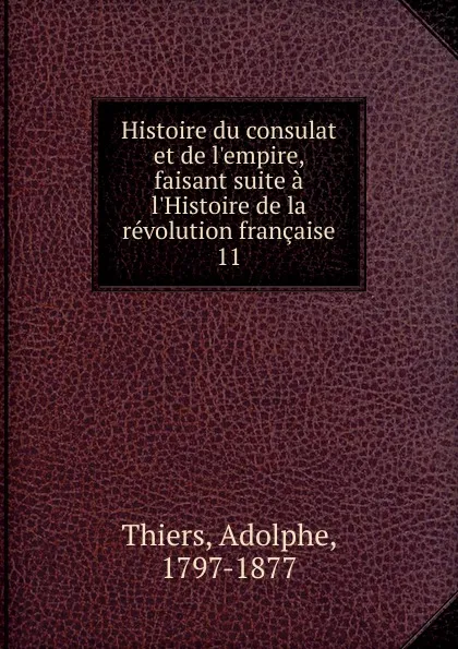 Обложка книги Histoire du consulat et de l.empire, faisant suite a l.Histoire de la revolution francaise, Thiers Adolphe