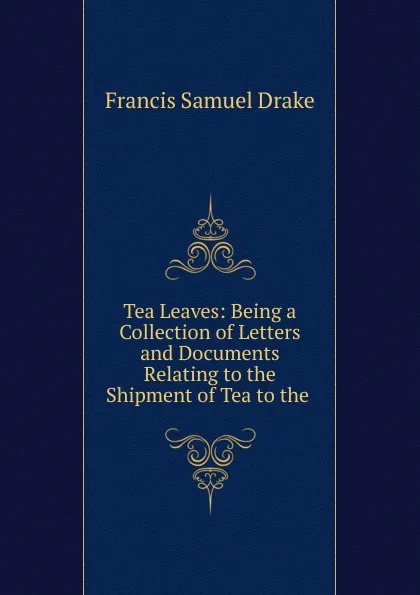 Обложка книги Tea Leaves, Francis Samuel Drake