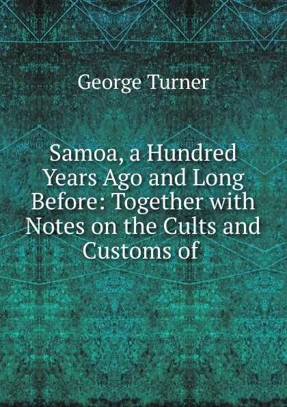 Обложка книги Samoa, a Hundred Years Ago and Long Before, George Turner