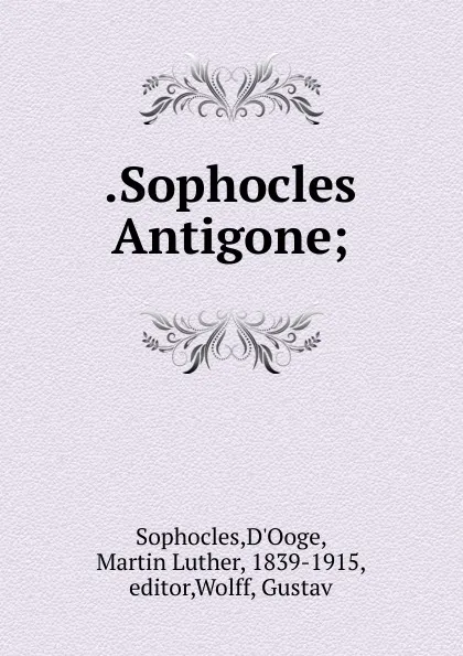 Обложка книги Sophocles Antigone, D'Ooge Sophocles
