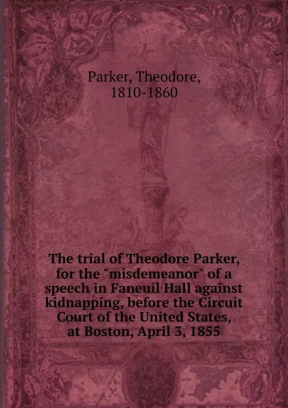 Обложка книги The trial of Theodore Parker, for the 