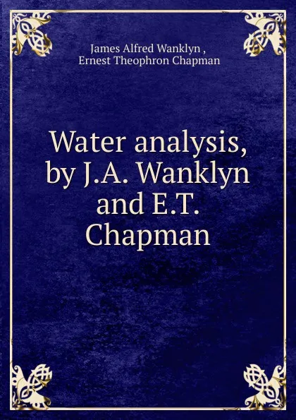 Обложка книги Water analysis, by J.A. Wanklyn and E.T. Chapman, James Alfred Wanklyn