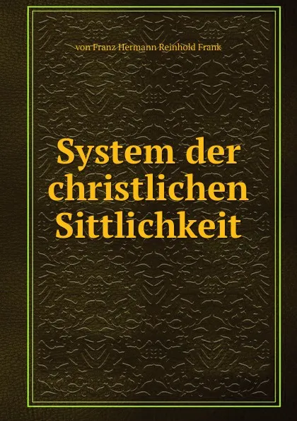 Обложка книги System der christlichen Sittlichkeit, von Franz Hermann Reinhold Frank