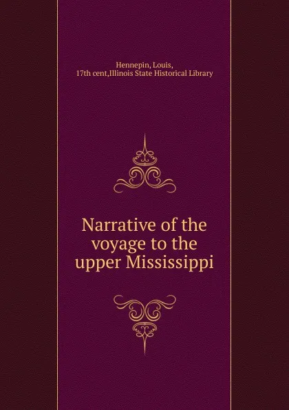 Обложка книги Narrative of the voyage to the upper Mississippi, Louis Hennepin