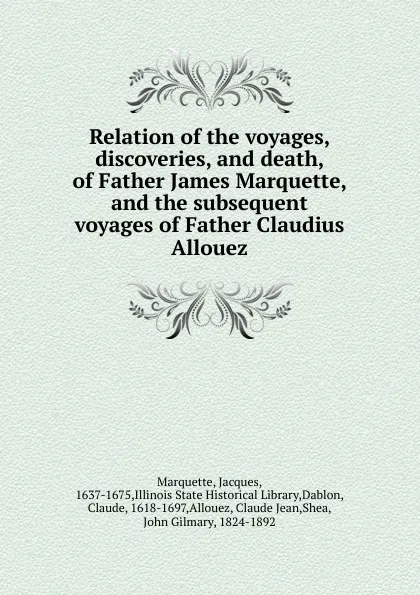 Обложка книги Relation of the voyages, discoveries, and death, of Father James Marquette, and the subsequent voyages of Father Claudius Allouez, Jacques Marquette