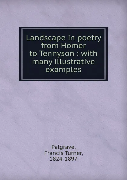 Обложка книги Landscape in poetry from Homer to Tennyson, Francis Turner Palgrave