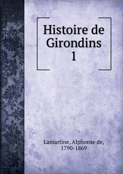 Обложка книги Histoire de Girondins, Lamartine Alphonse de