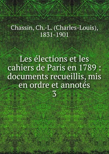 Обложка книги Les elections et les cahiers de Paris en 1789, Charles-Louis Chassin