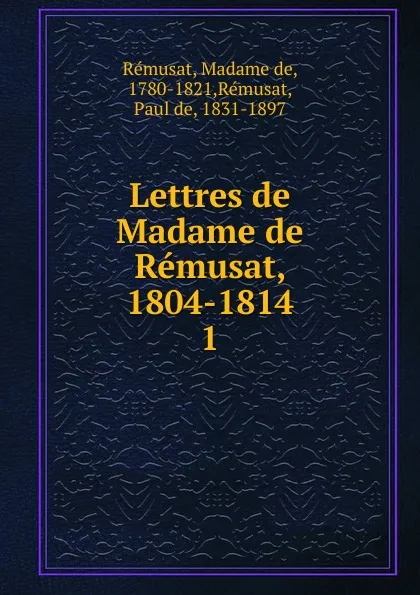 Обложка книги Lettres de Madame de Remusat, 1804-1814, Madame de Rémusat