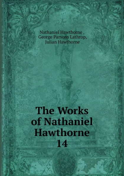 Обложка книги The Works of Nathaniel Hawthorne, Hawthorne Nathaniel