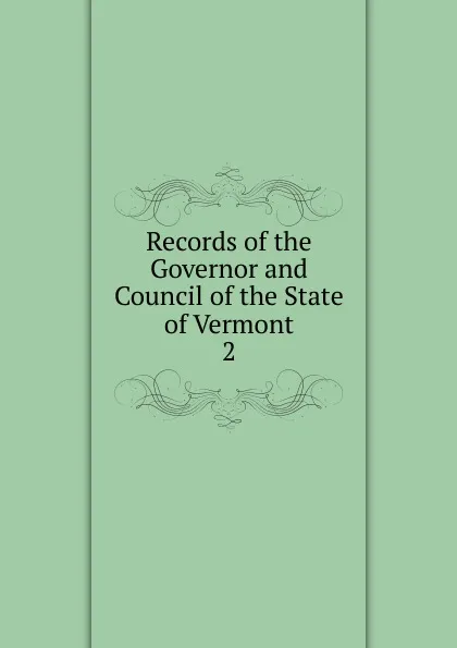 Обложка книги Records of the Governor and Council of the State of Vermont, Eliakim Persons Walton