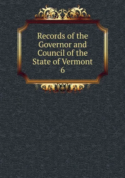 Обложка книги Records of the Governor and Council of the State of Vermont, Eliakim Persons Walton