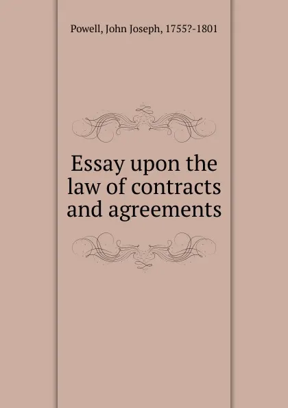 Обложка книги Essay upon the law of contracts and agreements, John Joseph Powell