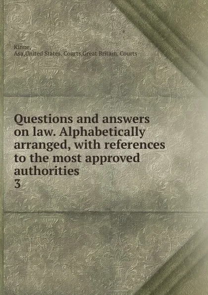 Обложка книги Questions and answers on law. Alphabetically arranged, Asa Kinne