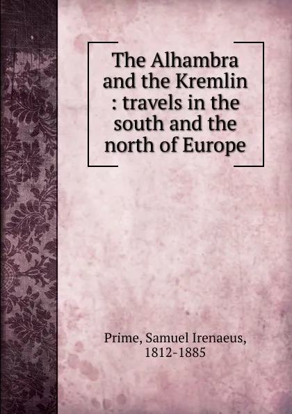 Обложка книги The Alhambra and the Kremlin, Samuel Irenaeus Prime